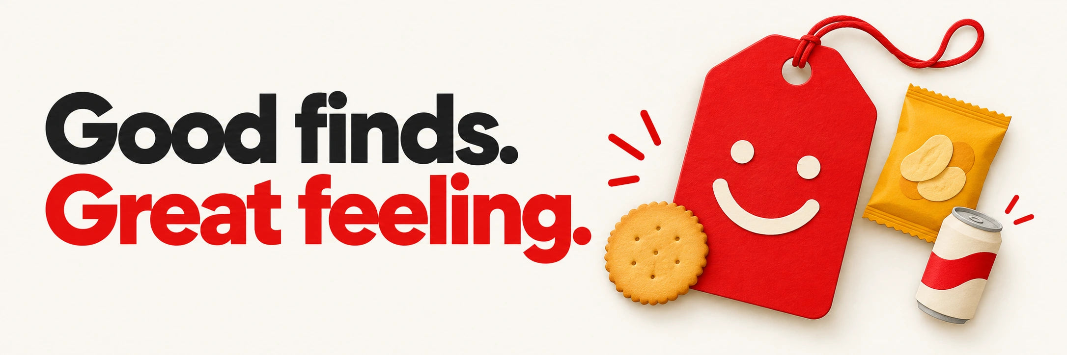 Good finds. Great feeling. A smiling red price tag with everyday snacks.